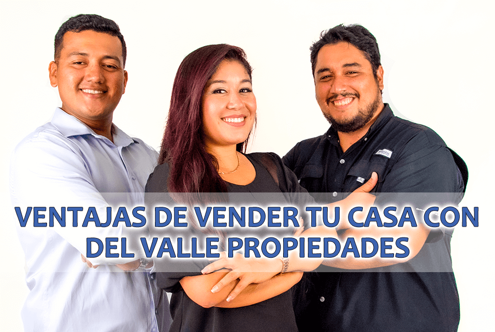 Ventajas de vender tu casa con Del Valle Propiedades